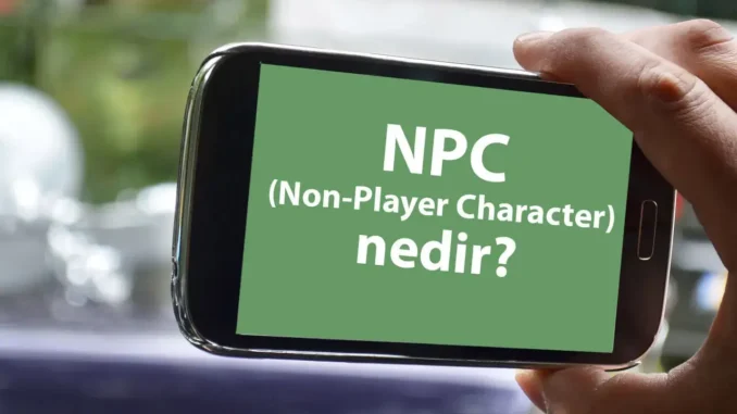 Oyuncu Dışı Karakter NPC Ne Demek