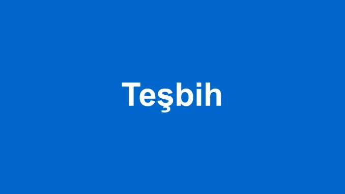 teşbih kelime anlamı ne TDK