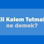 Eli Kalem Tutmak Ne Demek